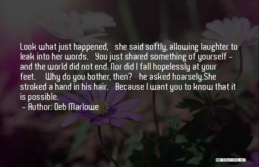 Deb Marlowe Quotes: Look What Just Happened,' She Said Softly, Allowing Laughter To Leak Into Her Words. 'you Just Shared Something Of Yourself