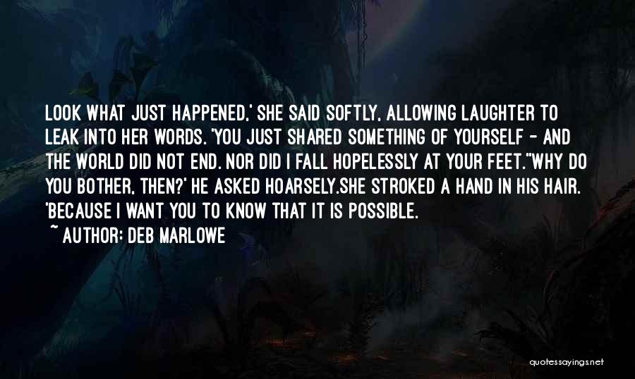 Deb Marlowe Quotes: Look What Just Happened,' She Said Softly, Allowing Laughter To Leak Into Her Words. 'you Just Shared Something Of Yourself