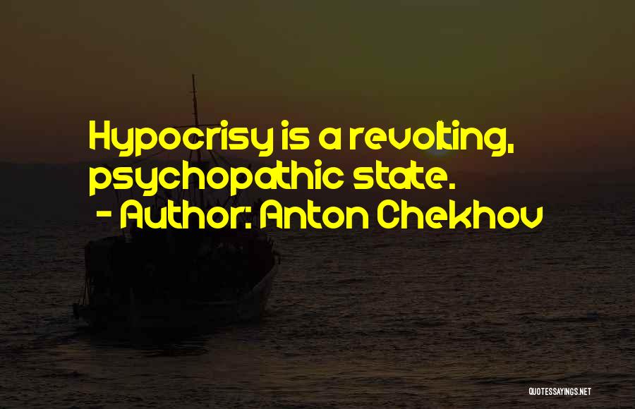 Anton Chekhov Quotes: Hypocrisy Is A Revolting, Psychopathic State.