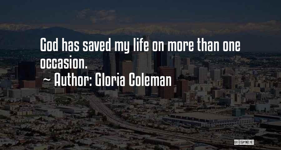 Gloria Coleman Quotes: God Has Saved My Life On More Than One Occasion.