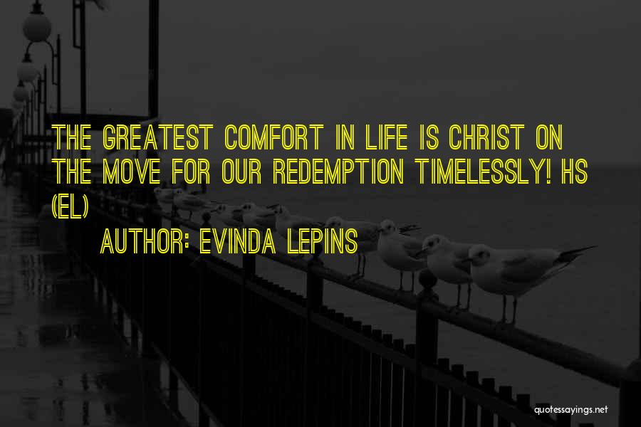 Evinda Lepins Quotes: The Greatest Comfort In Life Is Christ On The Move For Our Redemption Timelessly! Hs (el)