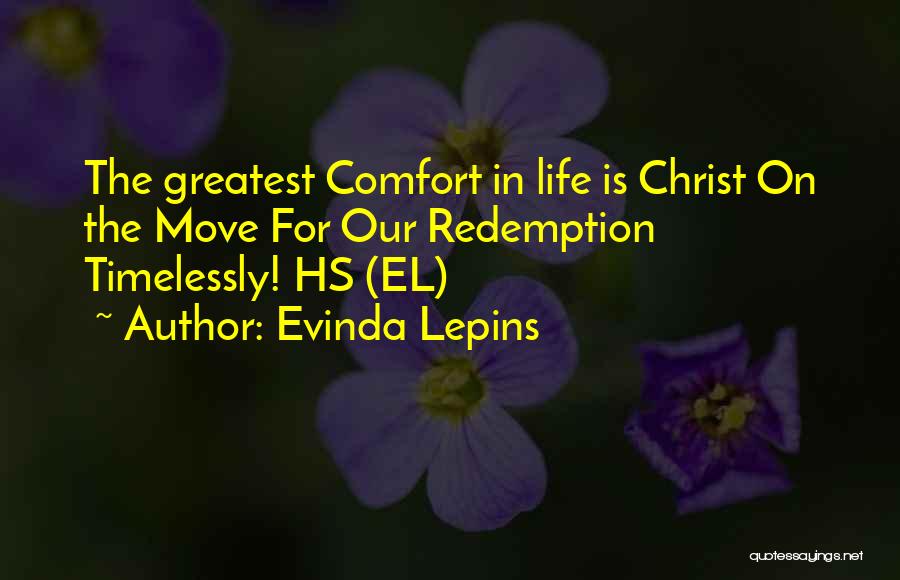 Evinda Lepins Quotes: The Greatest Comfort In Life Is Christ On The Move For Our Redemption Timelessly! Hs (el)