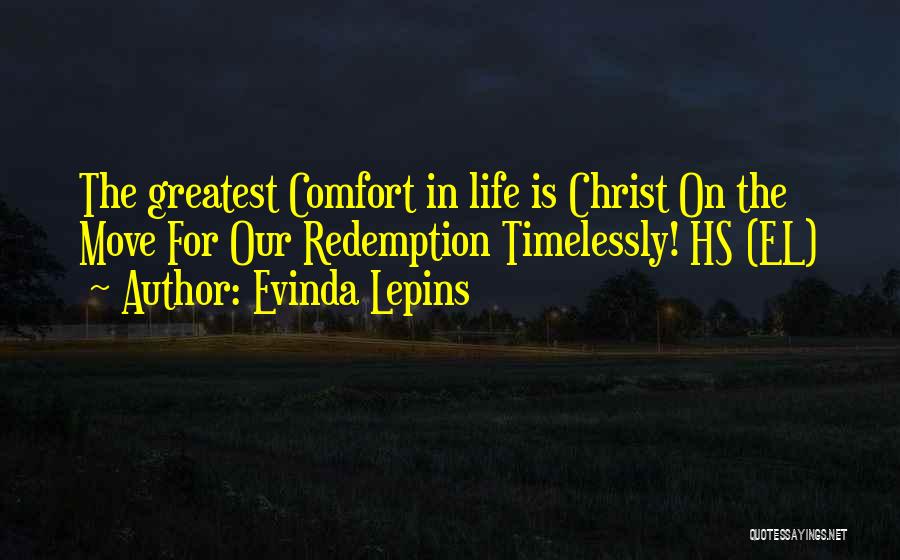 Evinda Lepins Quotes: The Greatest Comfort In Life Is Christ On The Move For Our Redemption Timelessly! Hs (el)