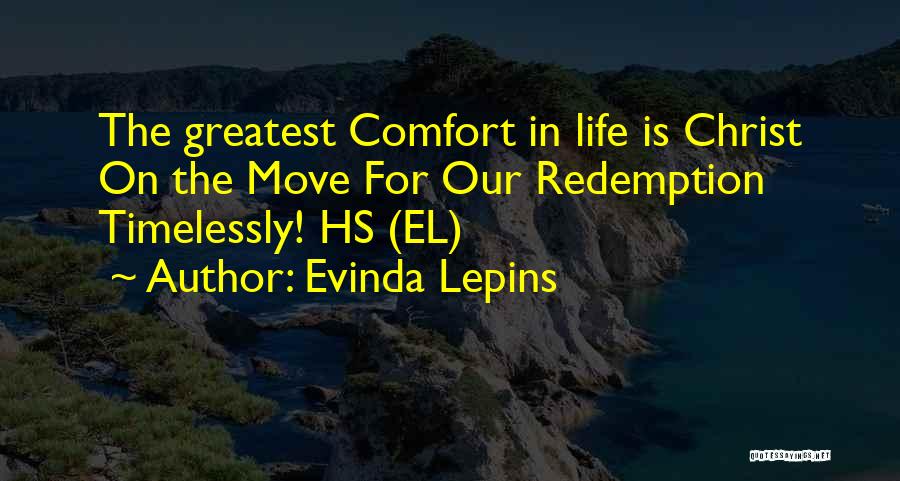 Evinda Lepins Quotes: The Greatest Comfort In Life Is Christ On The Move For Our Redemption Timelessly! Hs (el)