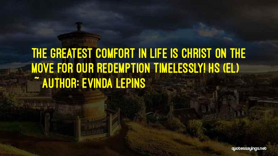 Evinda Lepins Quotes: The Greatest Comfort In Life Is Christ On The Move For Our Redemption Timelessly! Hs (el)