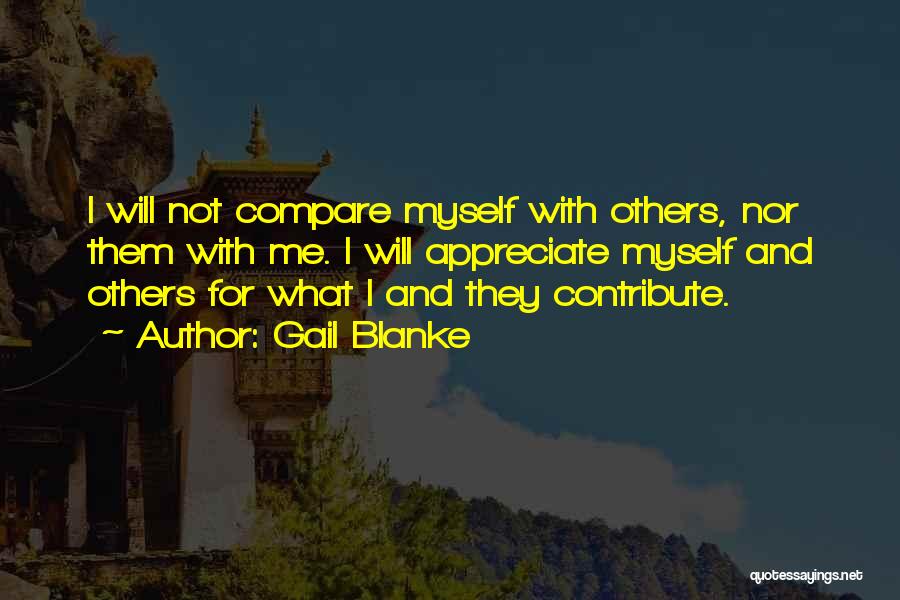 Gail Blanke Quotes: I Will Not Compare Myself With Others, Nor Them With Me. I Will Appreciate Myself And Others For What I