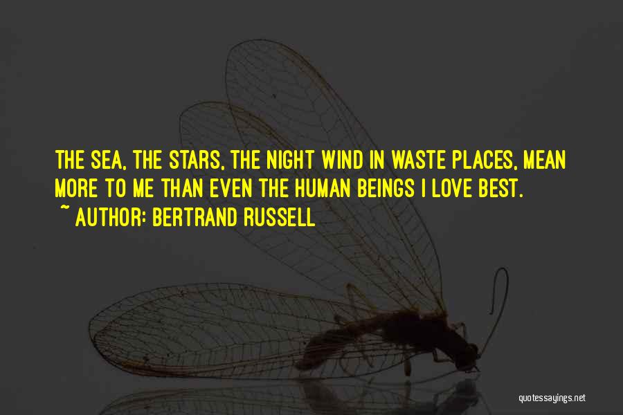 Bertrand Russell Quotes: The Sea, The Stars, The Night Wind In Waste Places, Mean More To Me Than Even The Human Beings I