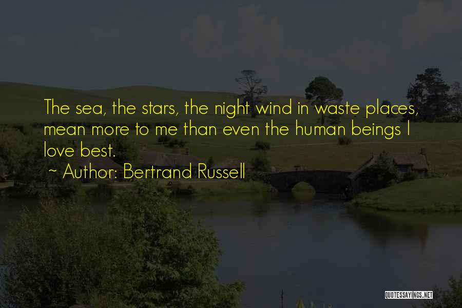 Bertrand Russell Quotes: The Sea, The Stars, The Night Wind In Waste Places, Mean More To Me Than Even The Human Beings I