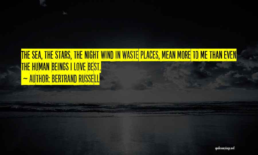 Bertrand Russell Quotes: The Sea, The Stars, The Night Wind In Waste Places, Mean More To Me Than Even The Human Beings I