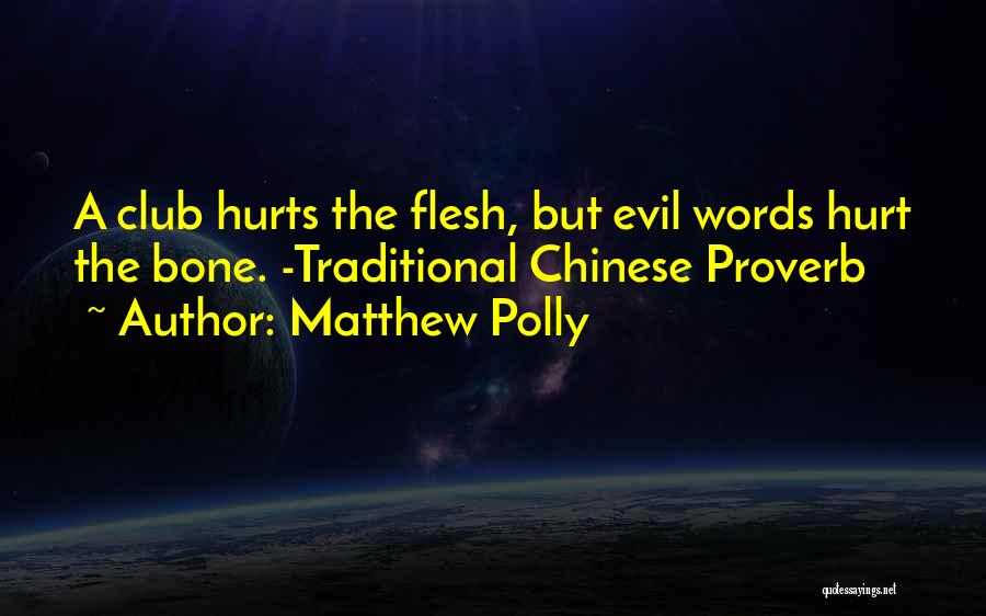 Matthew Polly Quotes: A Club Hurts The Flesh, But Evil Words Hurt The Bone. -traditional Chinese Proverb