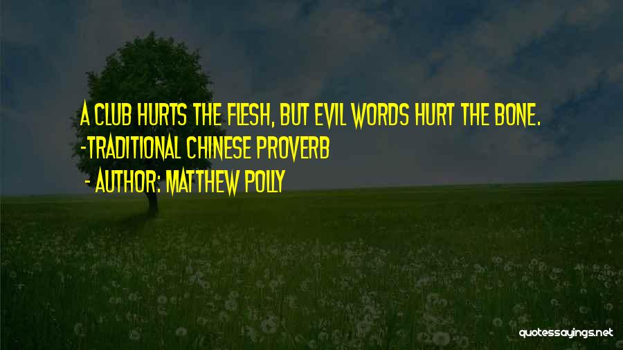 Matthew Polly Quotes: A Club Hurts The Flesh, But Evil Words Hurt The Bone. -traditional Chinese Proverb