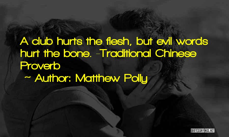 Matthew Polly Quotes: A Club Hurts The Flesh, But Evil Words Hurt The Bone. -traditional Chinese Proverb