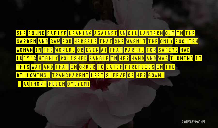 Helen Oyeyemi Quotes: She Found Safiye Leaning Against An Oil Lantern Out In The Garden And Saw For Herself That She Wasn't The