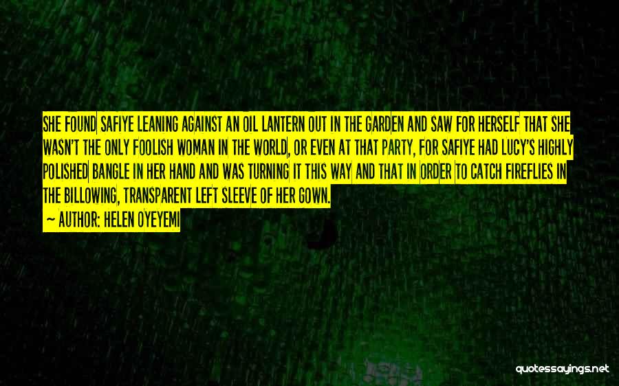 Helen Oyeyemi Quotes: She Found Safiye Leaning Against An Oil Lantern Out In The Garden And Saw For Herself That She Wasn't The