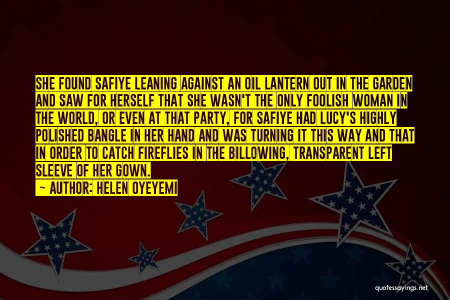 Helen Oyeyemi Quotes: She Found Safiye Leaning Against An Oil Lantern Out In The Garden And Saw For Herself That She Wasn't The