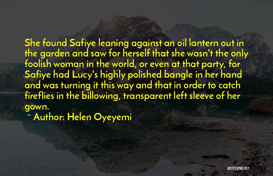Helen Oyeyemi Quotes: She Found Safiye Leaning Against An Oil Lantern Out In The Garden And Saw For Herself That She Wasn't The
