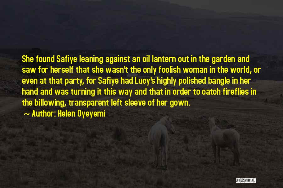 Helen Oyeyemi Quotes: She Found Safiye Leaning Against An Oil Lantern Out In The Garden And Saw For Herself That She Wasn't The