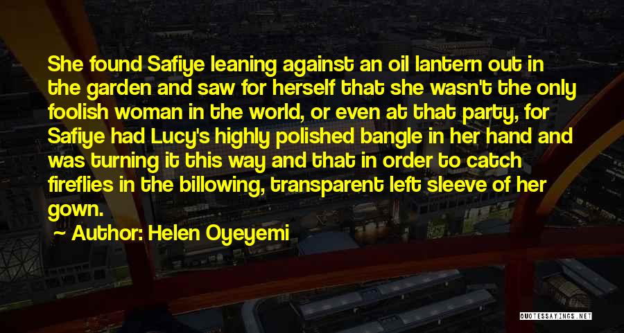Helen Oyeyemi Quotes: She Found Safiye Leaning Against An Oil Lantern Out In The Garden And Saw For Herself That She Wasn't The