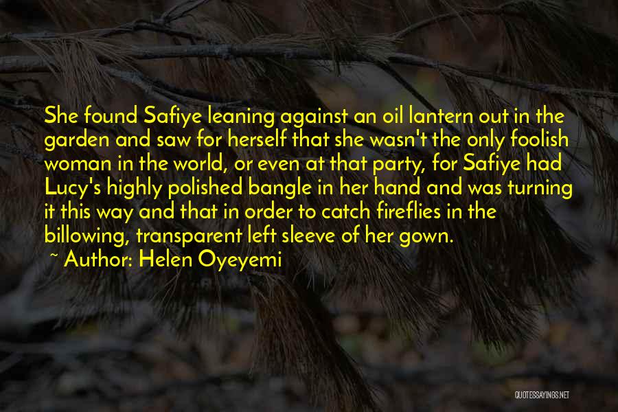 Helen Oyeyemi Quotes: She Found Safiye Leaning Against An Oil Lantern Out In The Garden And Saw For Herself That She Wasn't The