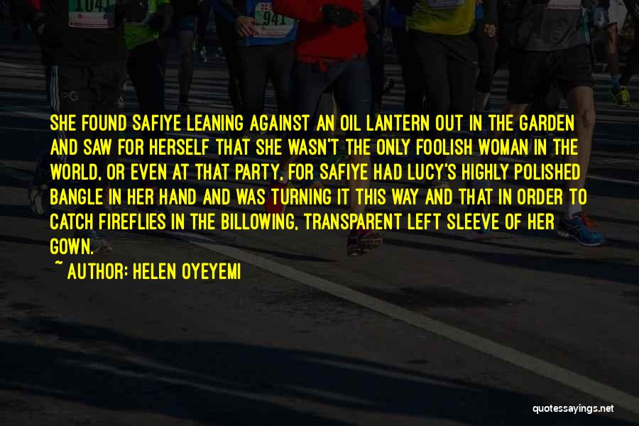Helen Oyeyemi Quotes: She Found Safiye Leaning Against An Oil Lantern Out In The Garden And Saw For Herself That She Wasn't The