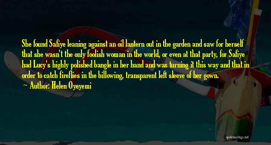 Helen Oyeyemi Quotes: She Found Safiye Leaning Against An Oil Lantern Out In The Garden And Saw For Herself That She Wasn't The