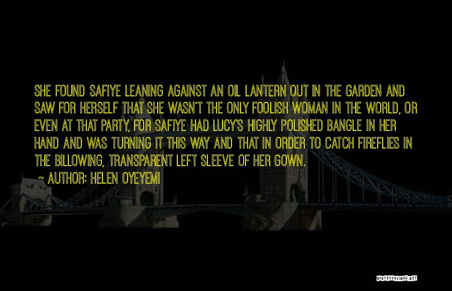 Helen Oyeyemi Quotes: She Found Safiye Leaning Against An Oil Lantern Out In The Garden And Saw For Herself That She Wasn't The