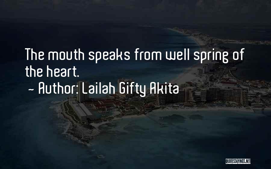 Lailah Gifty Akita Quotes: The Mouth Speaks From Well Spring Of The Heart.