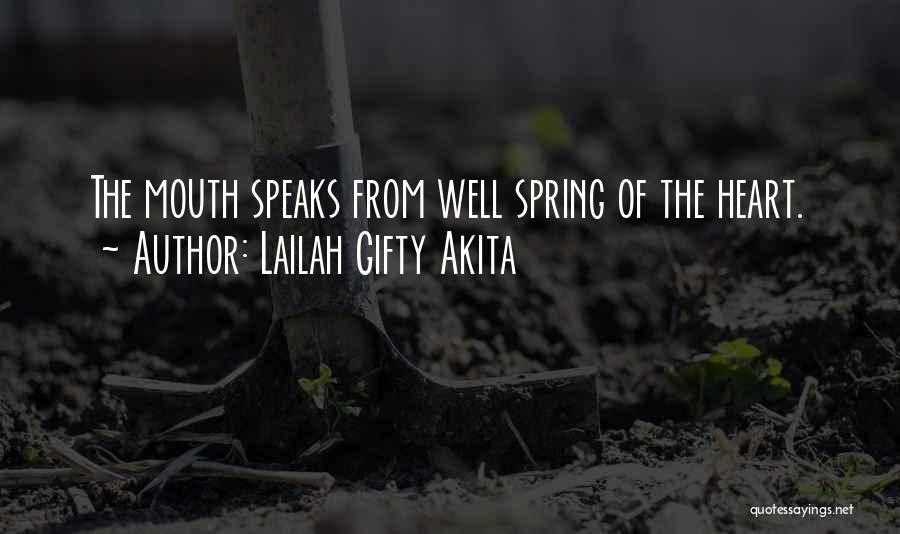 Lailah Gifty Akita Quotes: The Mouth Speaks From Well Spring Of The Heart.