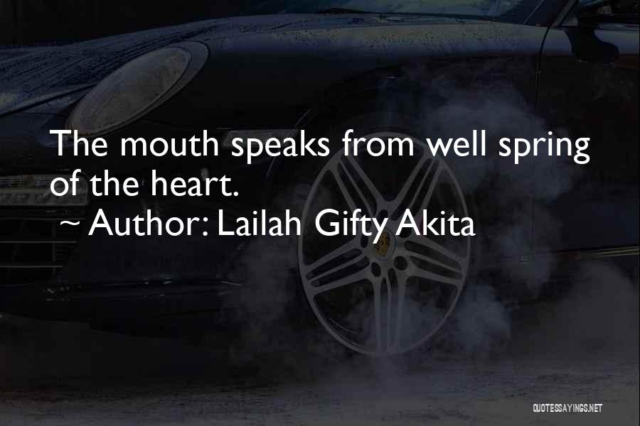 Lailah Gifty Akita Quotes: The Mouth Speaks From Well Spring Of The Heart.