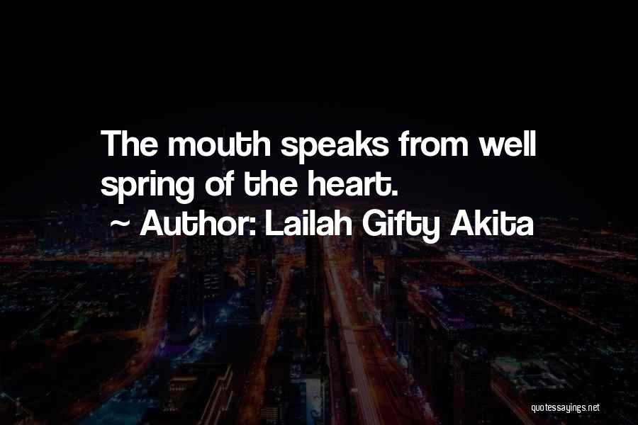 Lailah Gifty Akita Quotes: The Mouth Speaks From Well Spring Of The Heart.