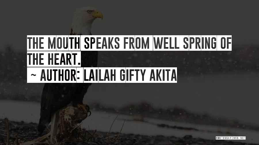 Lailah Gifty Akita Quotes: The Mouth Speaks From Well Spring Of The Heart.