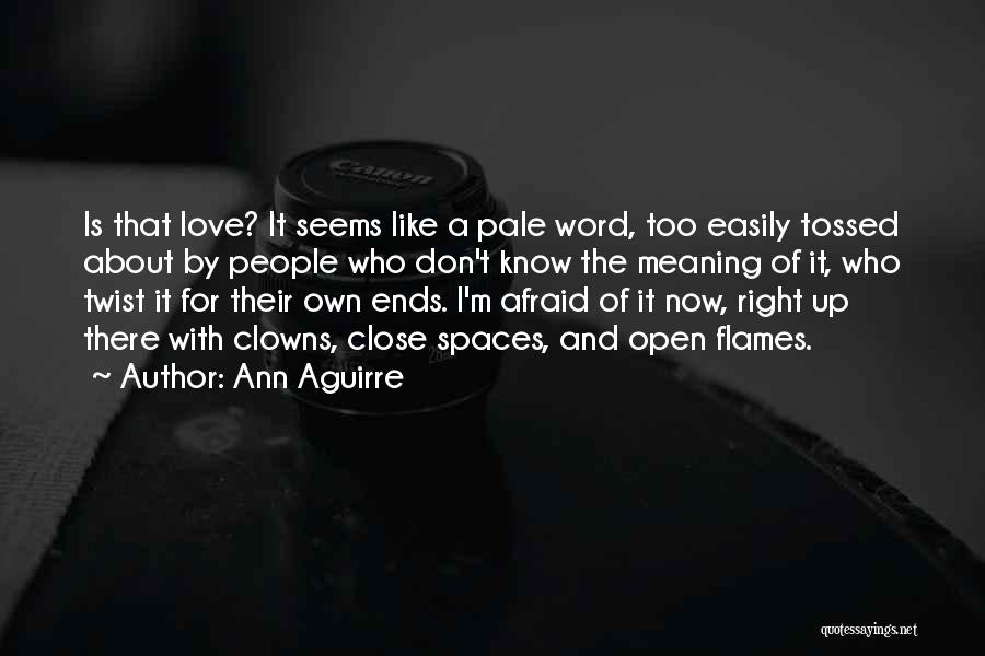 Ann Aguirre Quotes: Is That Love? It Seems Like A Pale Word, Too Easily Tossed About By People Who Don't Know The Meaning