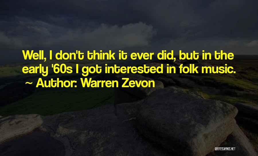 Warren Zevon Quotes: Well, I Don't Think It Ever Did, But In The Early '60s I Got Interested In Folk Music.