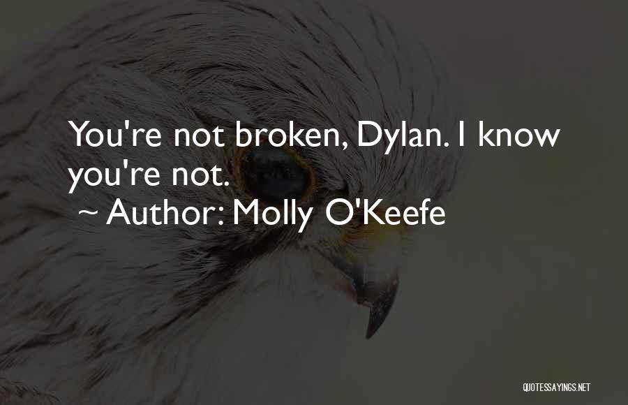 Molly O'Keefe Quotes: You're Not Broken, Dylan. I Know You're Not.