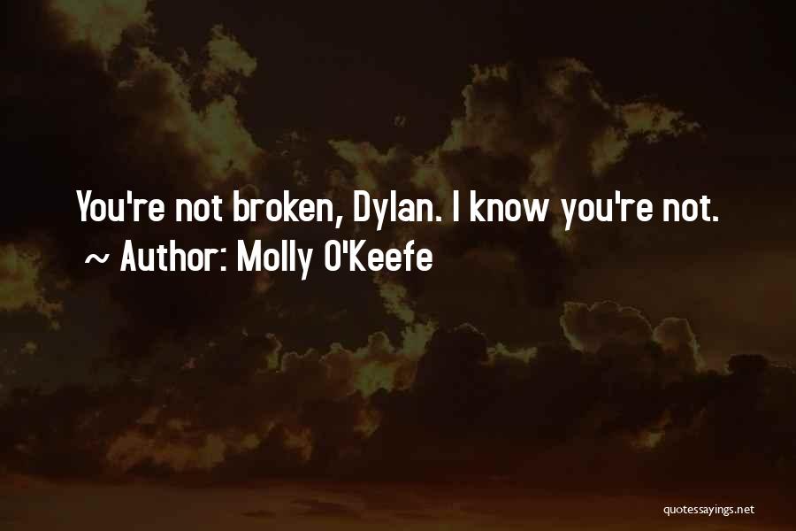 Molly O'Keefe Quotes: You're Not Broken, Dylan. I Know You're Not.