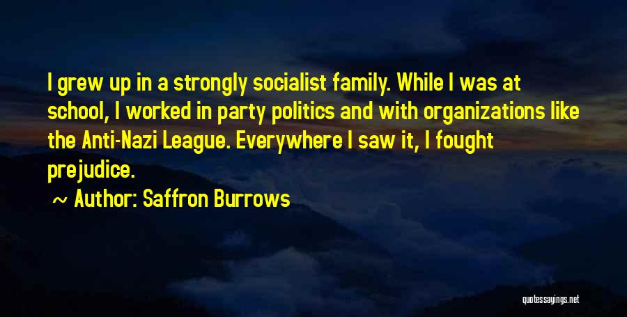 Saffron Burrows Quotes: I Grew Up In A Strongly Socialist Family. While I Was At School, I Worked In Party Politics And With