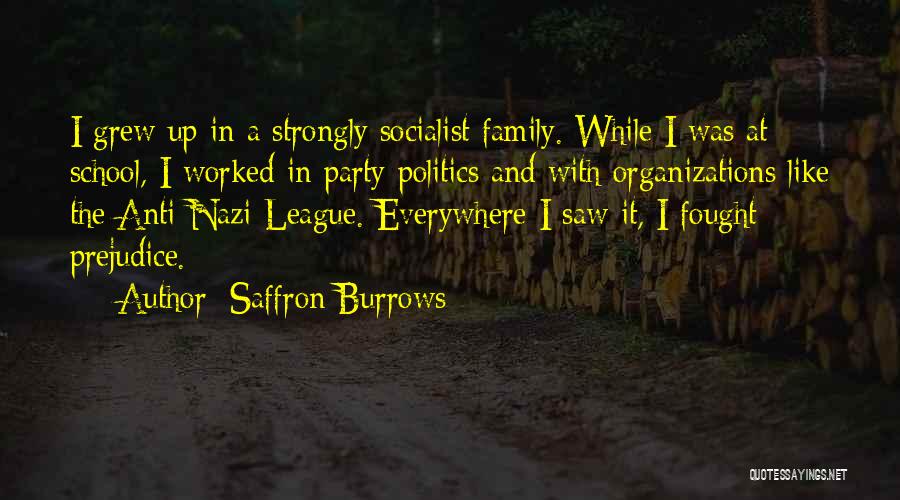 Saffron Burrows Quotes: I Grew Up In A Strongly Socialist Family. While I Was At School, I Worked In Party Politics And With