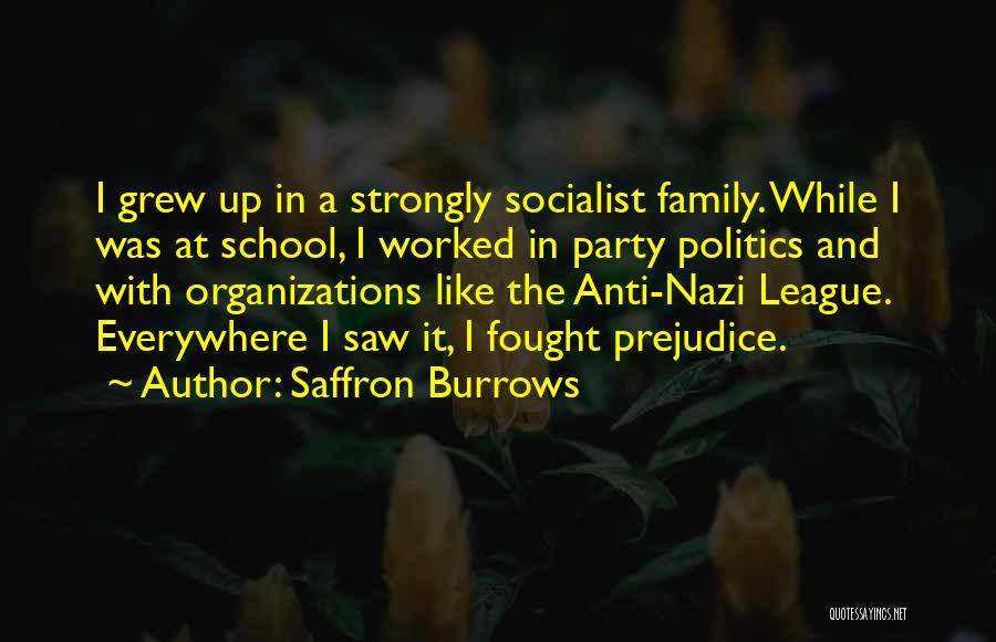 Saffron Burrows Quotes: I Grew Up In A Strongly Socialist Family. While I Was At School, I Worked In Party Politics And With