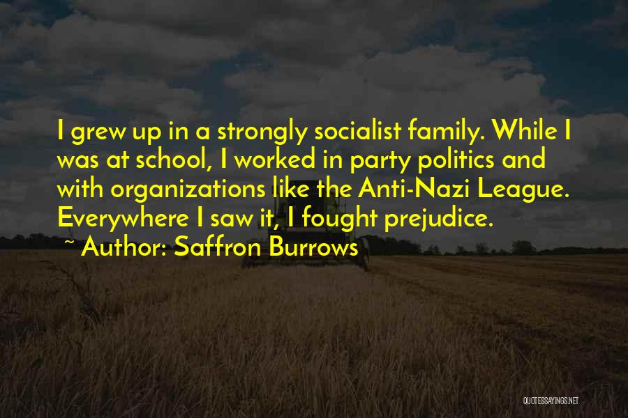 Saffron Burrows Quotes: I Grew Up In A Strongly Socialist Family. While I Was At School, I Worked In Party Politics And With