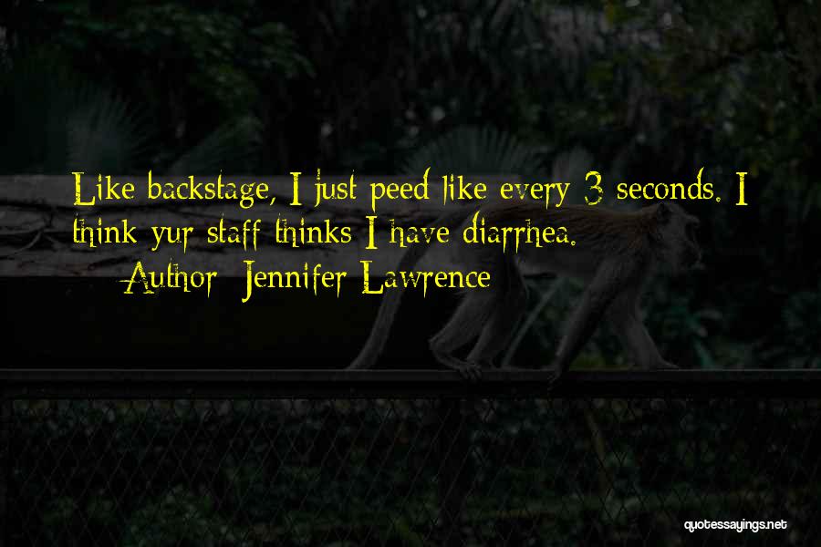 Jennifer Lawrence Quotes: Like Backstage, I Just Peed Like Every 3 Seconds. I Think Yur Staff Thinks I Have Diarrhea.