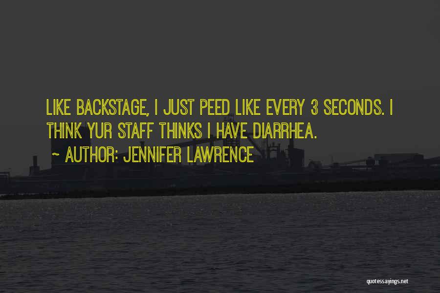 Jennifer Lawrence Quotes: Like Backstage, I Just Peed Like Every 3 Seconds. I Think Yur Staff Thinks I Have Diarrhea.