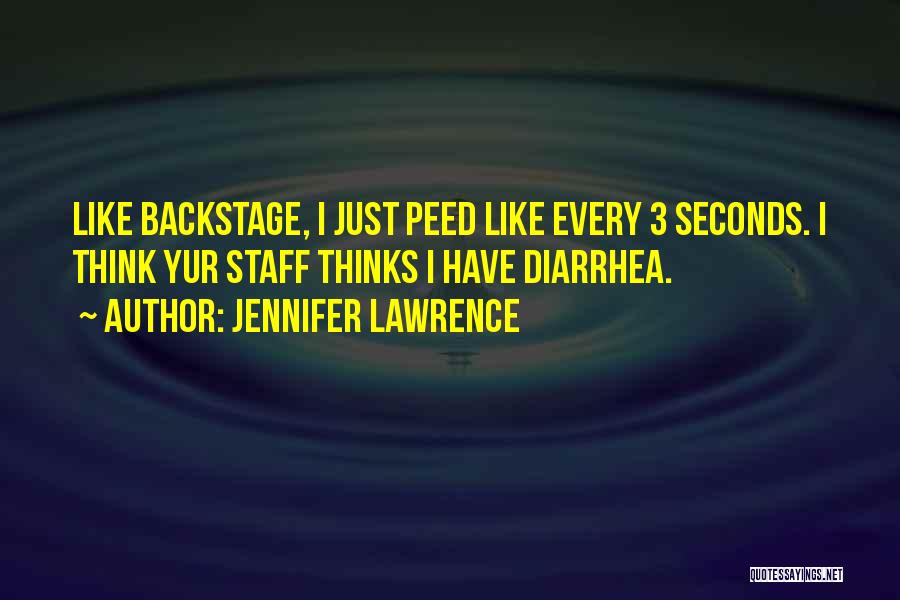 Jennifer Lawrence Quotes: Like Backstage, I Just Peed Like Every 3 Seconds. I Think Yur Staff Thinks I Have Diarrhea.