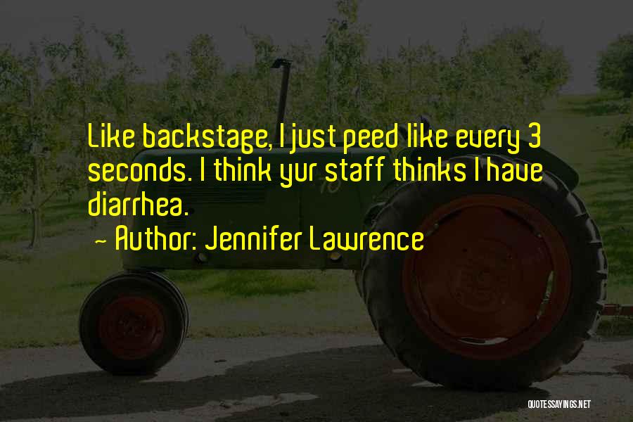 Jennifer Lawrence Quotes: Like Backstage, I Just Peed Like Every 3 Seconds. I Think Yur Staff Thinks I Have Diarrhea.