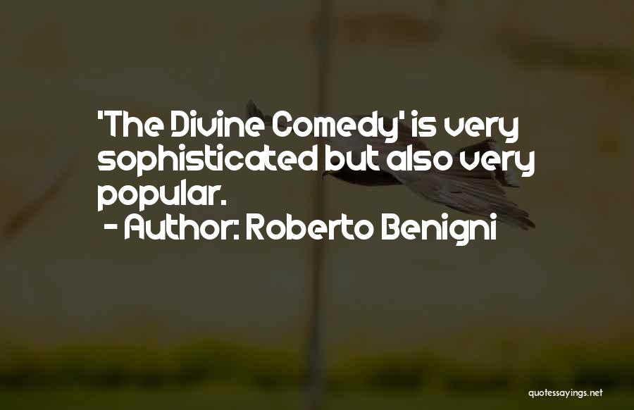 Roberto Benigni Quotes: 'the Divine Comedy' Is Very Sophisticated But Also Very Popular.