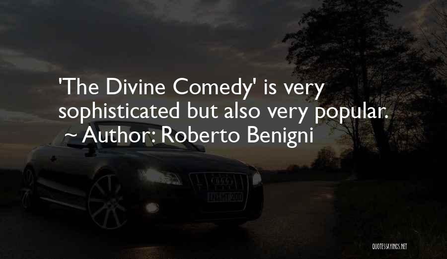 Roberto Benigni Quotes: 'the Divine Comedy' Is Very Sophisticated But Also Very Popular.