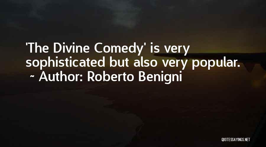 Roberto Benigni Quotes: 'the Divine Comedy' Is Very Sophisticated But Also Very Popular.