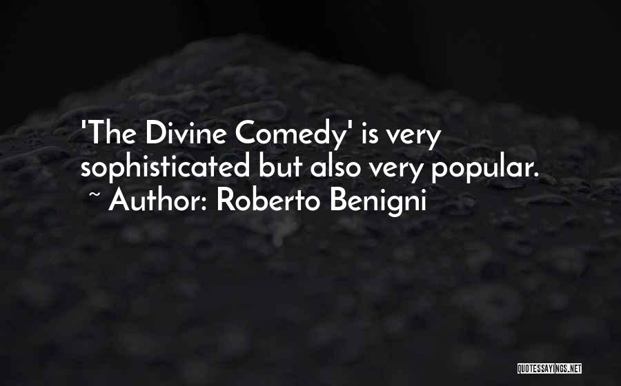 Roberto Benigni Quotes: 'the Divine Comedy' Is Very Sophisticated But Also Very Popular.