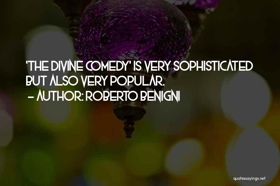Roberto Benigni Quotes: 'the Divine Comedy' Is Very Sophisticated But Also Very Popular.