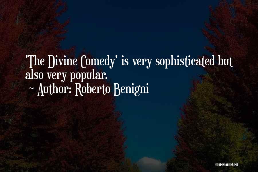 Roberto Benigni Quotes: 'the Divine Comedy' Is Very Sophisticated But Also Very Popular.