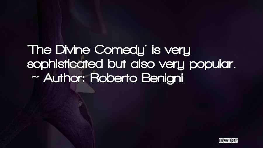 Roberto Benigni Quotes: 'the Divine Comedy' Is Very Sophisticated But Also Very Popular.